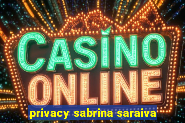 privacy sabrina saraiva